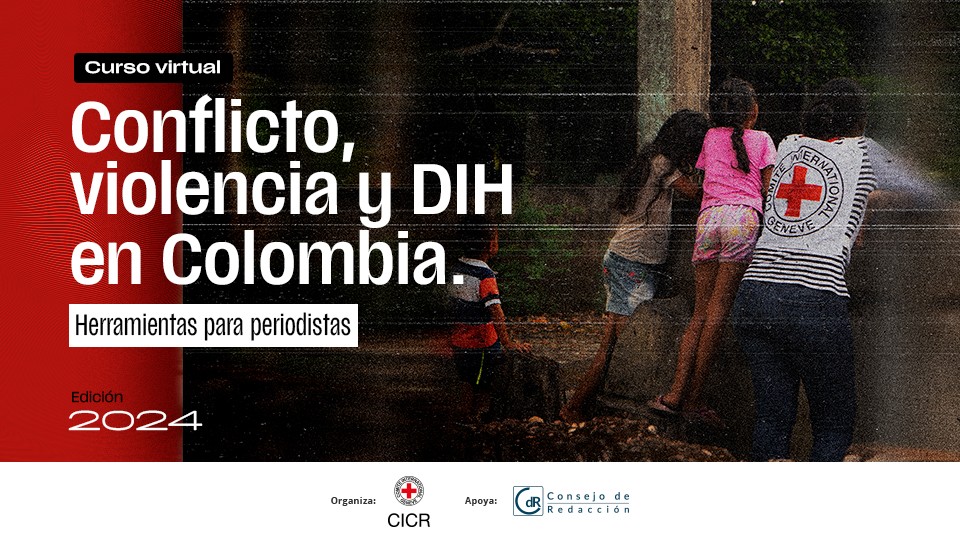 Curso virtual ‘Conflicto, violencia y DIH en Colombia. Herramientas para periodistas’. Versión 2024