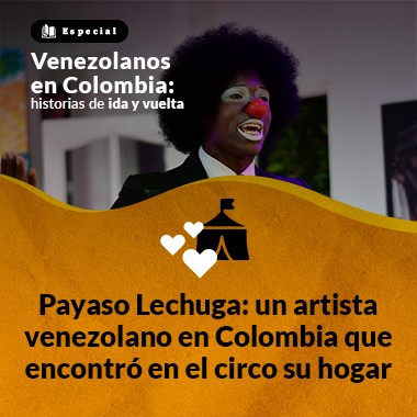 Payaso Lechuga: un artista venezolano en Colombia que encontró en el circo su hogar